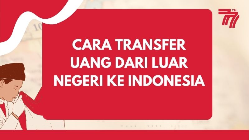 Cara Transfer Uang Dari Luar Negeri Ke Indonesia